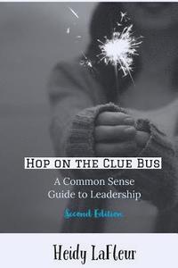 bokomslag Hop on the Clue Bus: A Common Sense Guide to Leadership 2nd Edition