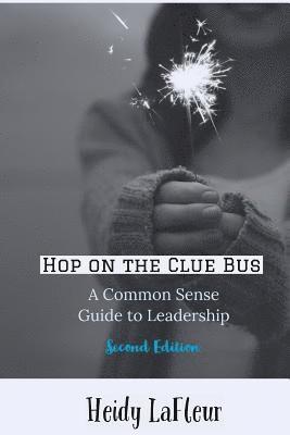 bokomslag Hop on the Clue Bus: A Common Sense Guide to Leadership 2nd Edition