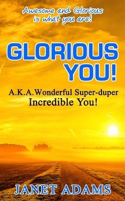 bokomslag Glorious You: Awesome and Glorious is what you are!