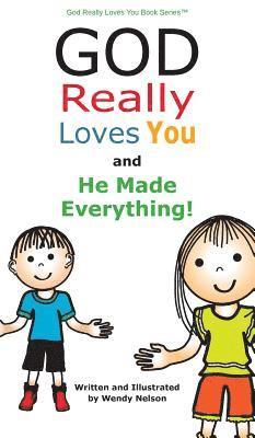 Wendy L Nelson, Wendy L. Nelson - God Really Loves You and He Made Everything!, Inbunden