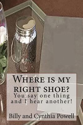 Where is my right shoe/ You say one thing and I hear another! 1