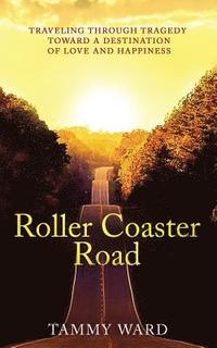 bokomslag Roller Coaster Road: Traveling Through Tragedy Towards a Destination of Love and Happiness
