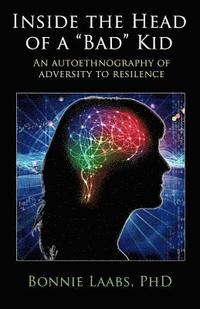 bokomslag Inside The Head Of A "Bad" Kid: An Autoethnography Of Adversity To Resilience.
