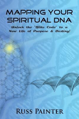 bokomslag Mapping Your Spiritual DNA: Unlock The 'Bible Code' to a New Life of Purpose and Destiny!