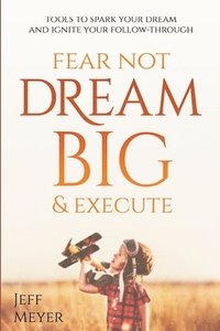 bokomslag Fear Not, Dream Big, & Execute