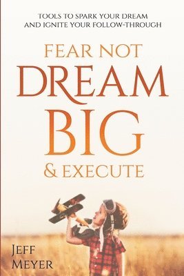 Jeff Meyer - Fear Not, Dream Big, & Execute, Häftad