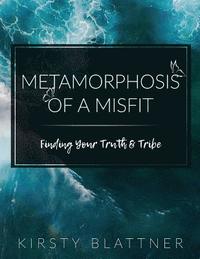 bokomslag Metamorphosis of a Misfit: Finding Your Truth & Tribe