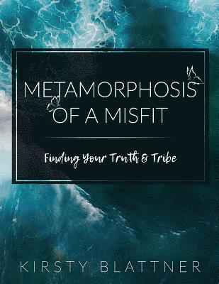 Metamorphosis of a Misfit: Finding Your Truth & Tribe 1
