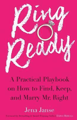 bokomslag Ring Ready: A Practical Playbook on How to Find, Keep and Marry Mr. Right.