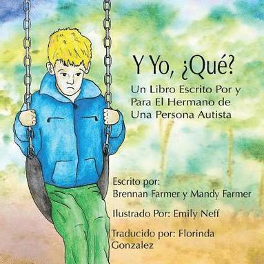 bokomslag Y Yo ¿Qué?: Un Libro Escrito Por y Para el Hermano de Una Persona Autista