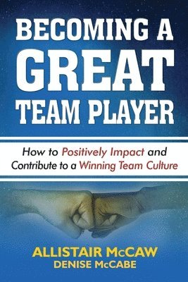 bokomslag Becoming a Great Team Player: How to Positively Impact and Contribute to a Winning Team Culture