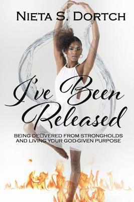 bokomslag I've Been Released: Being Delivered from Strongholds and Living Your God-given Purpose