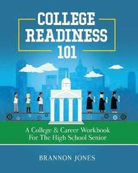 bokomslag College Readiness 101: A College & Career Workbook for the High School Senior