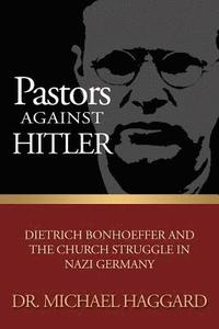bokomslag Pastors Against Hitler: Dietrich Bonhoeffer and the Church Struggle in Nazi Germany