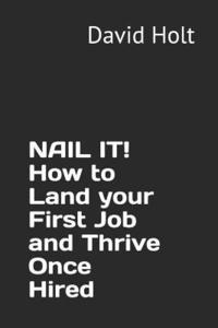 bokomslag Nail It! How to Land Your First Job and Thrive Once Hired
