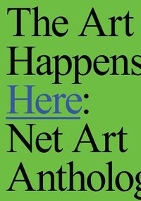 bokomslag The Art Happens Here: Net Art Anthology