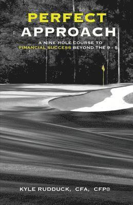 Kyle W. Rudduck - Perfect Approach: A 9 Hole Course for Financial Success Beyond the 9 to 5, Häftad