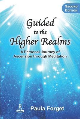 Guided to the Higher Realms: A Personal Journey of Ascension Through Meditation 1