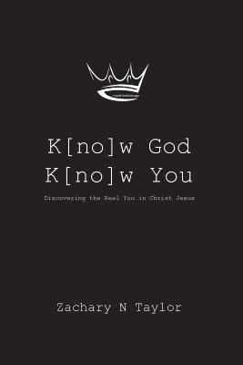 K[no]w God, K[no]w You: Discovering the real you in Christ Jesus 1