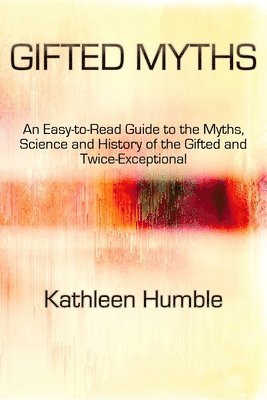 bokomslag Gifted Myths: An Easy-to-Read Guide to Myths on the Gifted and Twice-Exceptional