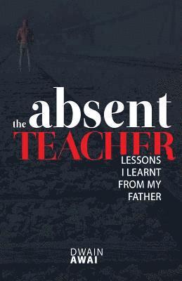 The Absent Teacher: Lessons I Learnt from My Father 1