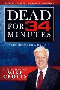 bokomslag Dead for 34 Minutes: A True Story of Life After Death