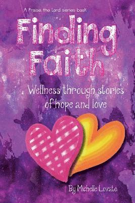 Michelle Lovato - Finding Faith: Wellness Through Stories of Hope and Love: An interactive community publishing project, Häftad