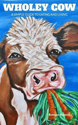 Barbara Rodgers - Wholey Cow, Inbunden