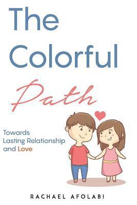 Rachael F. Afolabi - The Colorful Path: Towards Lasting Relationship and Love, Häftad