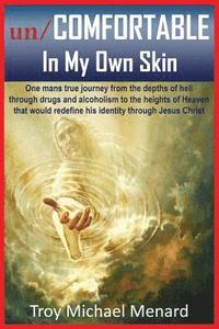 bokomslag un/COMFORTABLE In My Own Skin: One mans true journey from the depths of hell through drugs and alcoholism to the heights of Heaven that would redefin