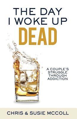 bokomslag The Day I Woke Up Dead: A Couple's Struggle Through Addiction