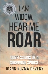 bokomslag I Am Widow, Hear Me Roar: Confessions of a Surviving Spouse