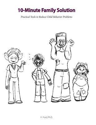 10 Minute Family Solution: Practical Tools to Reduce Child Behavior Problems 1