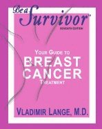 bokomslag Be a Survivor - Your Guide to Breast Cancer Treatment, Seventh Edition