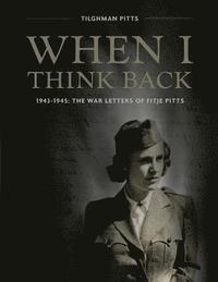 bokomslag When I Think Back: The War Letters of Fitje Pitts: 1943-1945
