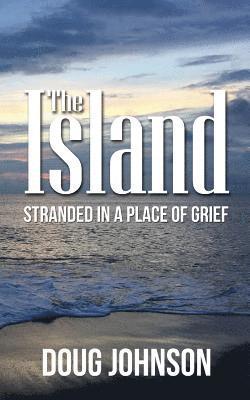 Doug Johnson - The Island: Stranded On An Island Called Grief, Häftad