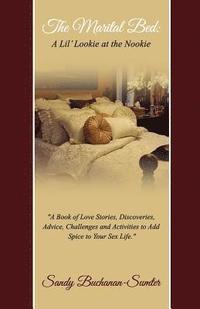 bokomslag The Marital Bed: A Lil' Lookie at the Nookie: A Book of Love Stories, Discoveries, Advice, Challenges and Activities to Add Spice to Your Sex Life