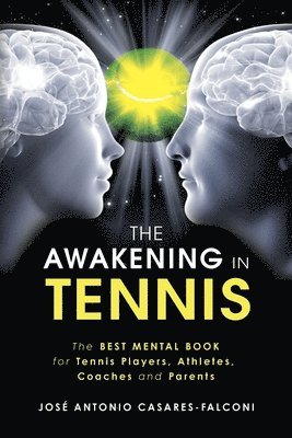 The AWAKENING in Tennis: The Best Mental Book for Tennis Players, Athletes, Coaches and Parents 1