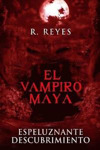bokomslag El Vampiro Maya: Espeluznante Descubrimiento