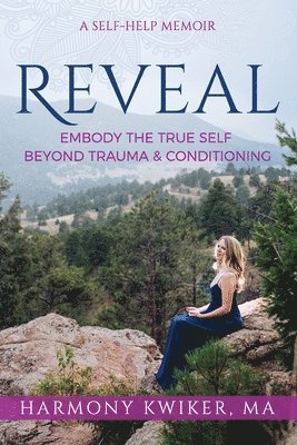 Harmony Kwiker - Reveal: Embody the True Self Beyond Trauma and Conditioning, Häftad
