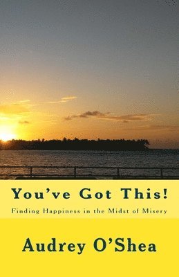 Audrey O'Shea, Laurie Cleveland - You've Got This: Finding Happiness in the Midst of Misery, Häftad