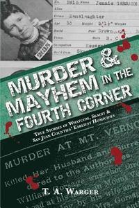 bokomslag Murder & Mayhem in the Fourth Corner: True Stories of Whatcom, Skagit, and San Juan Counties' Earliest Homicides