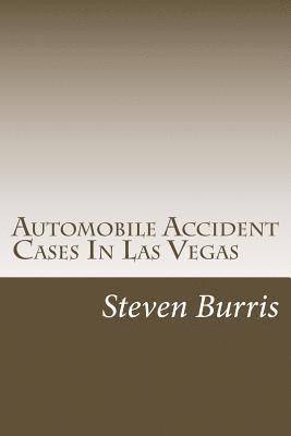 Automobile Accident Cases In Las Vegas: A guide to the basics of auto injury claims and litigation in Las Vegas, Nevada 1