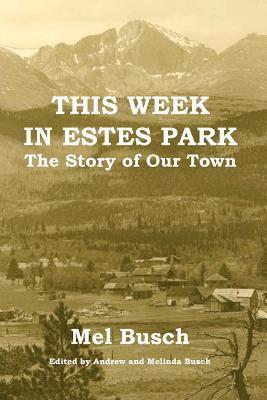 Mel Busch, Andrew E. Busch - This Week in Estes Park: The Story of Our Town, Häftad