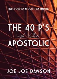 bokomslag The 40 P's of the Apostolic