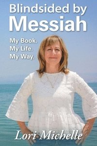 bokomslag Blindsided by Messiah: My Book. My Life. My Way.