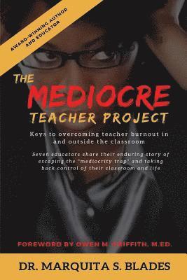 The Mediocre Teacher Project: Keys to Overcoming Teacher Burnout In and Outside the Classroom 1