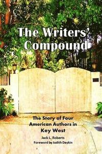 bokomslag The Writers' Compound: The Story of Four American Authors in Key West