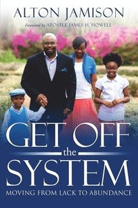 bokomslag Get Off The System: Moving From Lack To Abundance