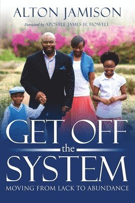 Get Off The System: Moving From Lack To Abundance 1